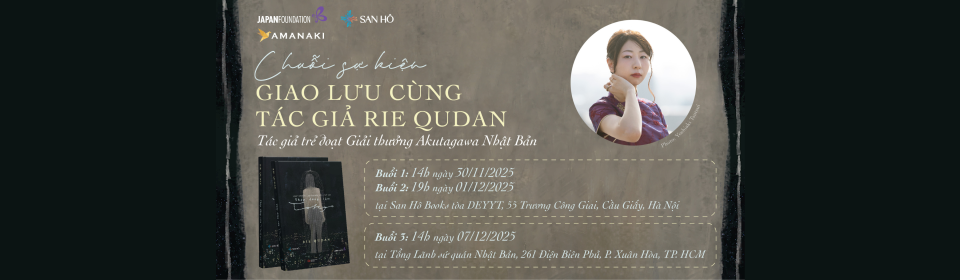 Giao lưu cùng Rie Qudan – tác giả đoạt giải Akutagawa lần thứ 170  Ra mắt sách “Tháp đồng cảm Tokyo” tại Việt Nam